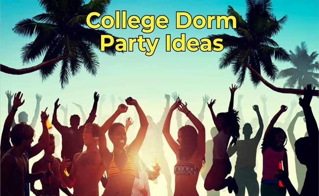 College Dorm Party Ideas To Enjoy Your College Life 2022