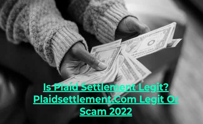 Is Plaid Settlement Legit? Plaidsettlement.Com Legit Or Scam 2022